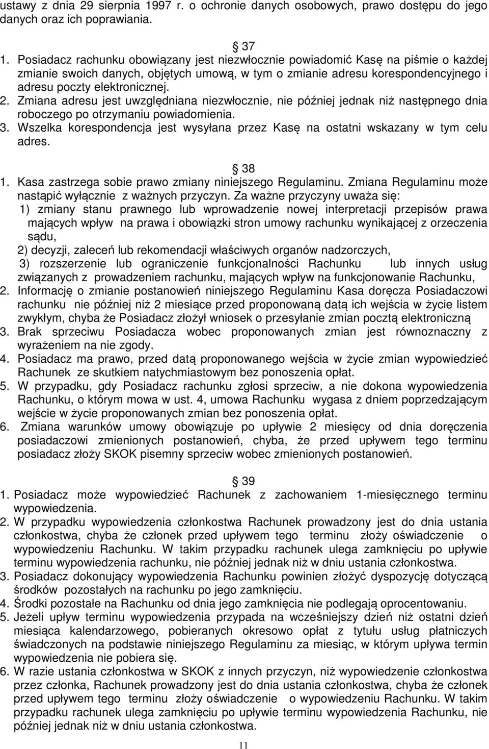 Zmiana adresu jest uwzględniana niezwłocznie, nie później jednak niż następnego dnia roboczego po otrzymaniu powiadomienia. 3.