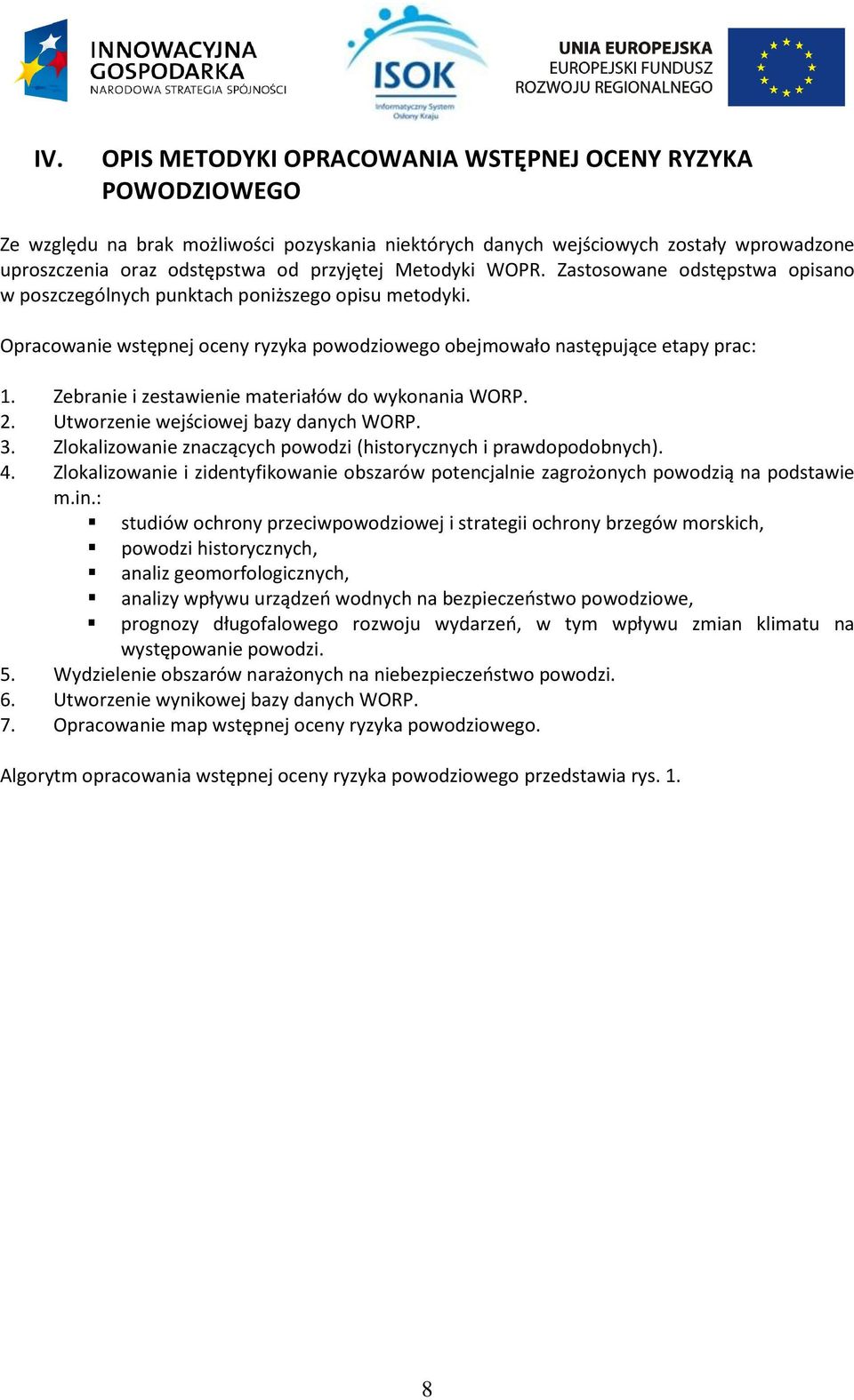 Zebranie i zestawienie materiałów do wykonania WORP. 2. Utworzenie wejściowej bazy danych WORP. 3. Zlokalizowanie znaczących powodzi (historycznych i prawdopodobnych). 4.