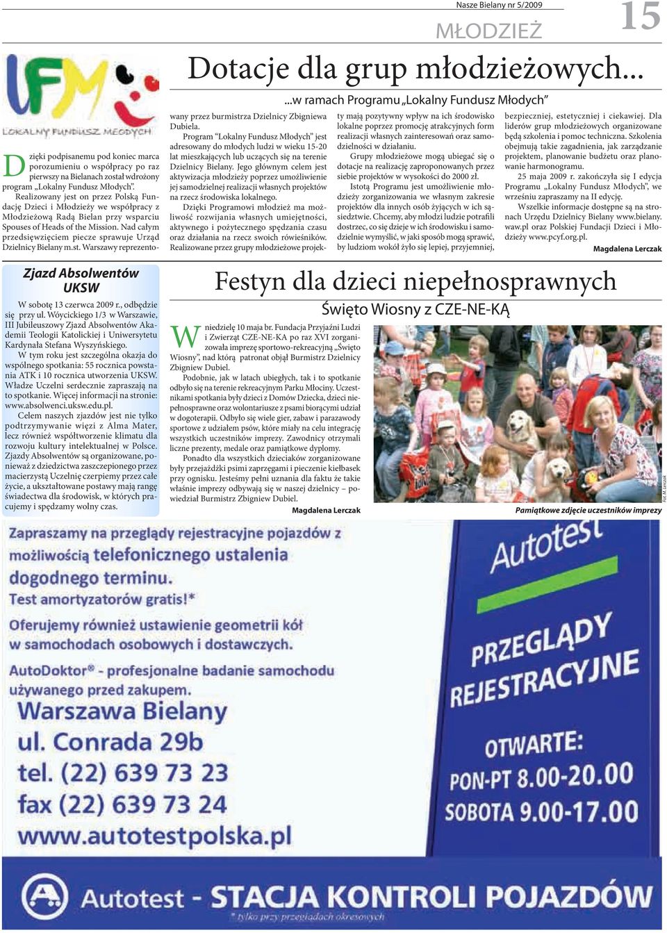Nad całym przedsięwzięciem piecze sprawuje Urząd Dzielnicy Bielany m.st. Warszawy reprezento- Zjazd Absolwentów UKSW W sobotę 13 czerwca 2009 r., odbędzie się przy ul.
