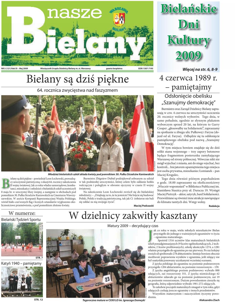 Jak co roku władze samorządowe, kombatanci, mieszkańcy i młodzież z bielańskich szkół uczestniczyli 8 maja br. w uroczystej Mszy świętej, a następnie w obchodach pod pomnikiem 30.