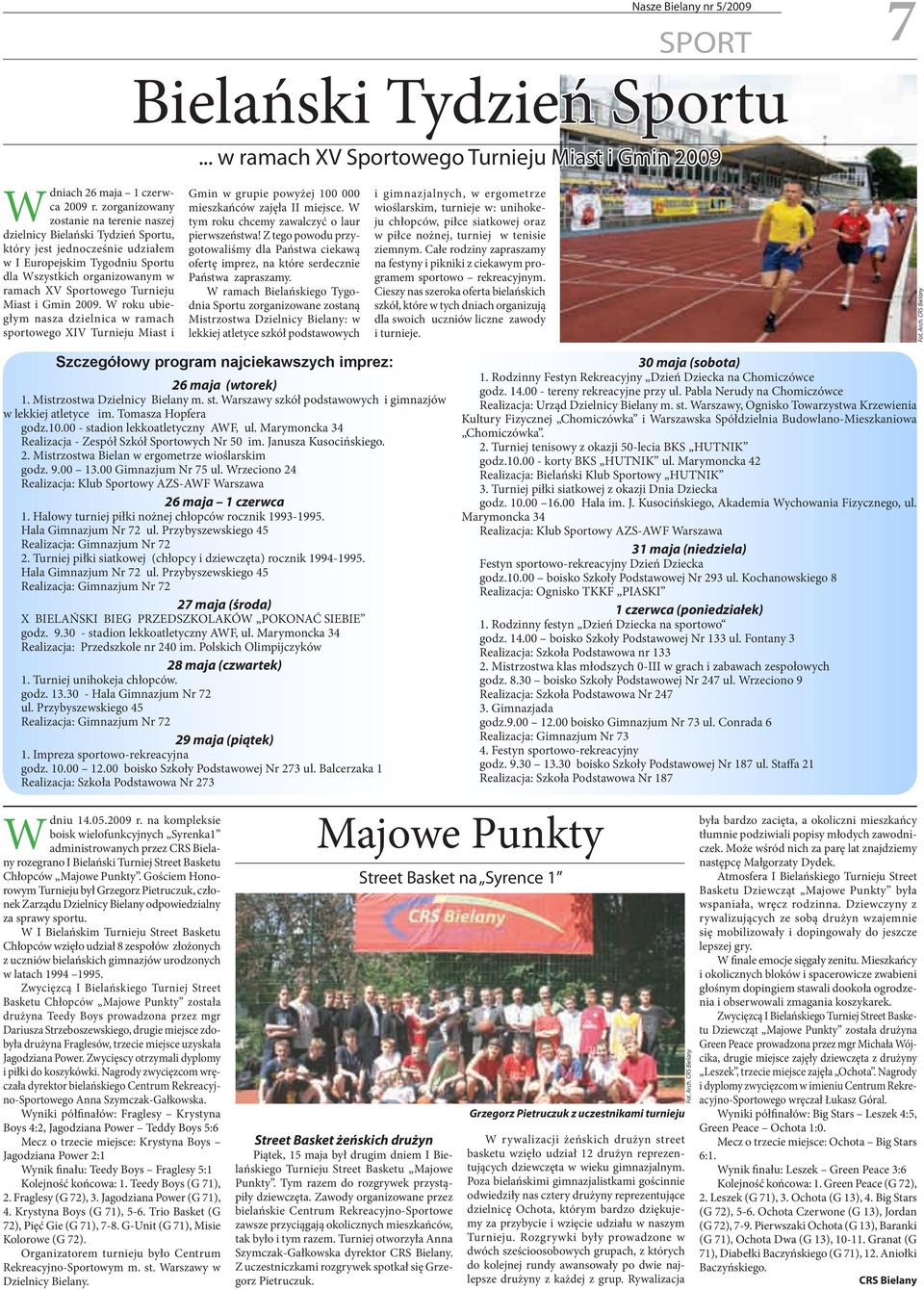 Turnieju Miast i Gmin 2009. W roku ubiegłym nasza dzielnica w ramach sportowego XIV Turnieju Miast i Gmin w grupie powyżej 100 000 mieszkańców zajęła II miejsce.