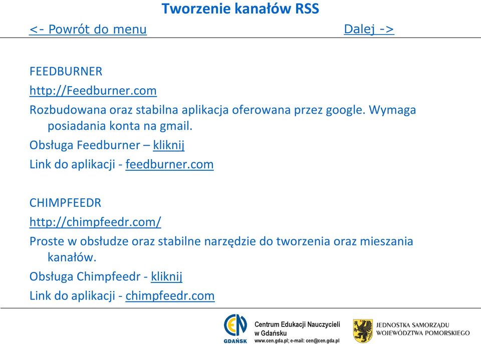 Obsługa Feedburner kliknij Link do aplikacji - feedburner.com CHIMPFEEDR http://chimpfeedr.