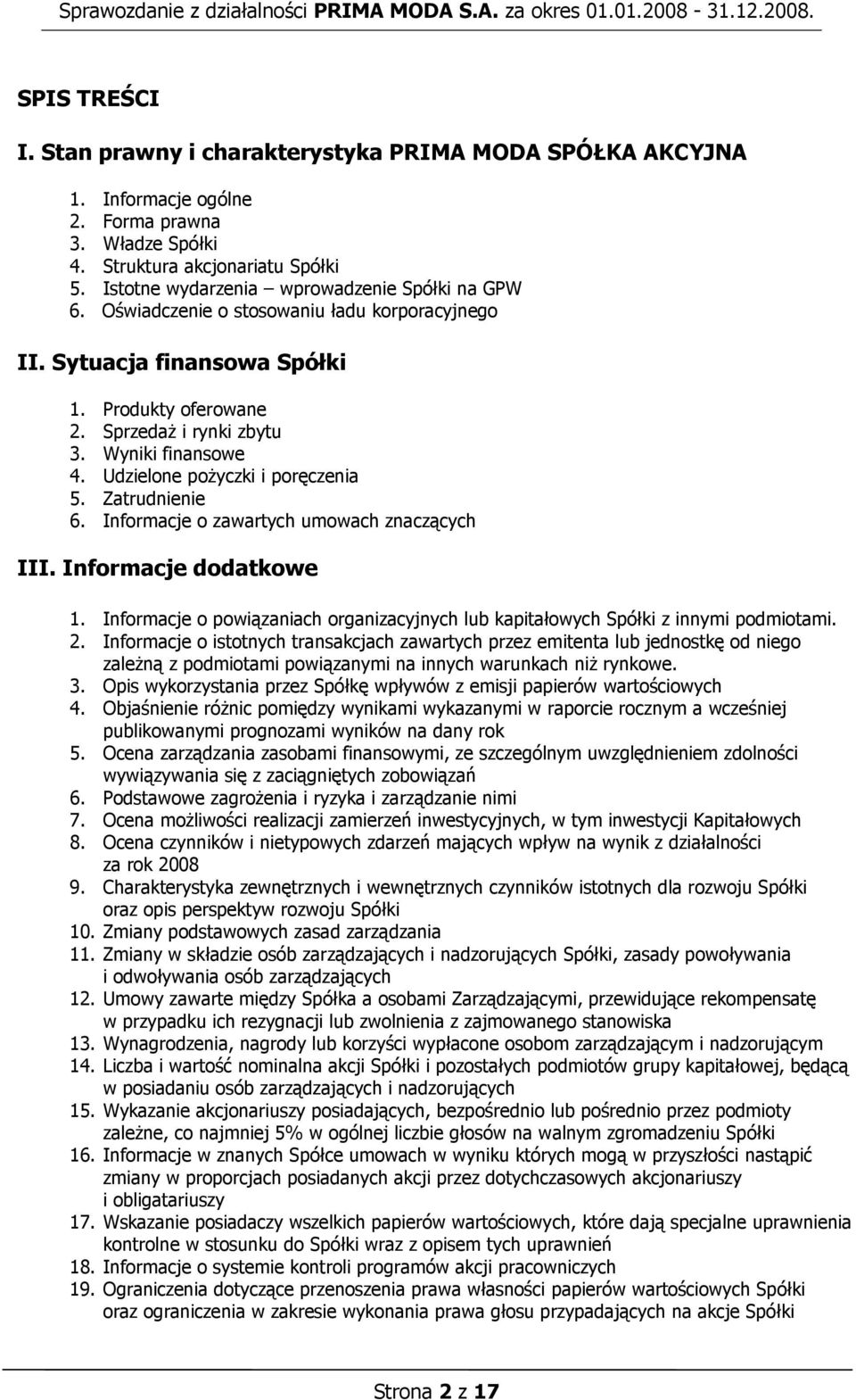 Udzielone pożyczki i poręczenia 5. Zatrudnienie 6. Informacje o zawartych umowach znaczących III. Informacje dodatkowe 1.