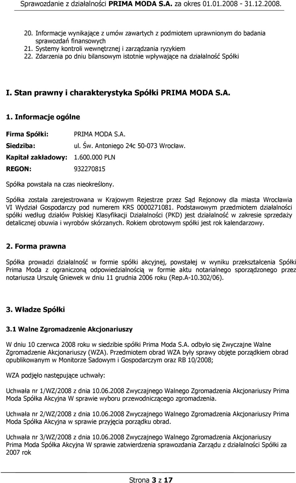 600.000 PLN REGON: 932270815 Spółka powstała na czas nieokreślony. ul. Św. Antoniego 24c 50-073 Wrocław.