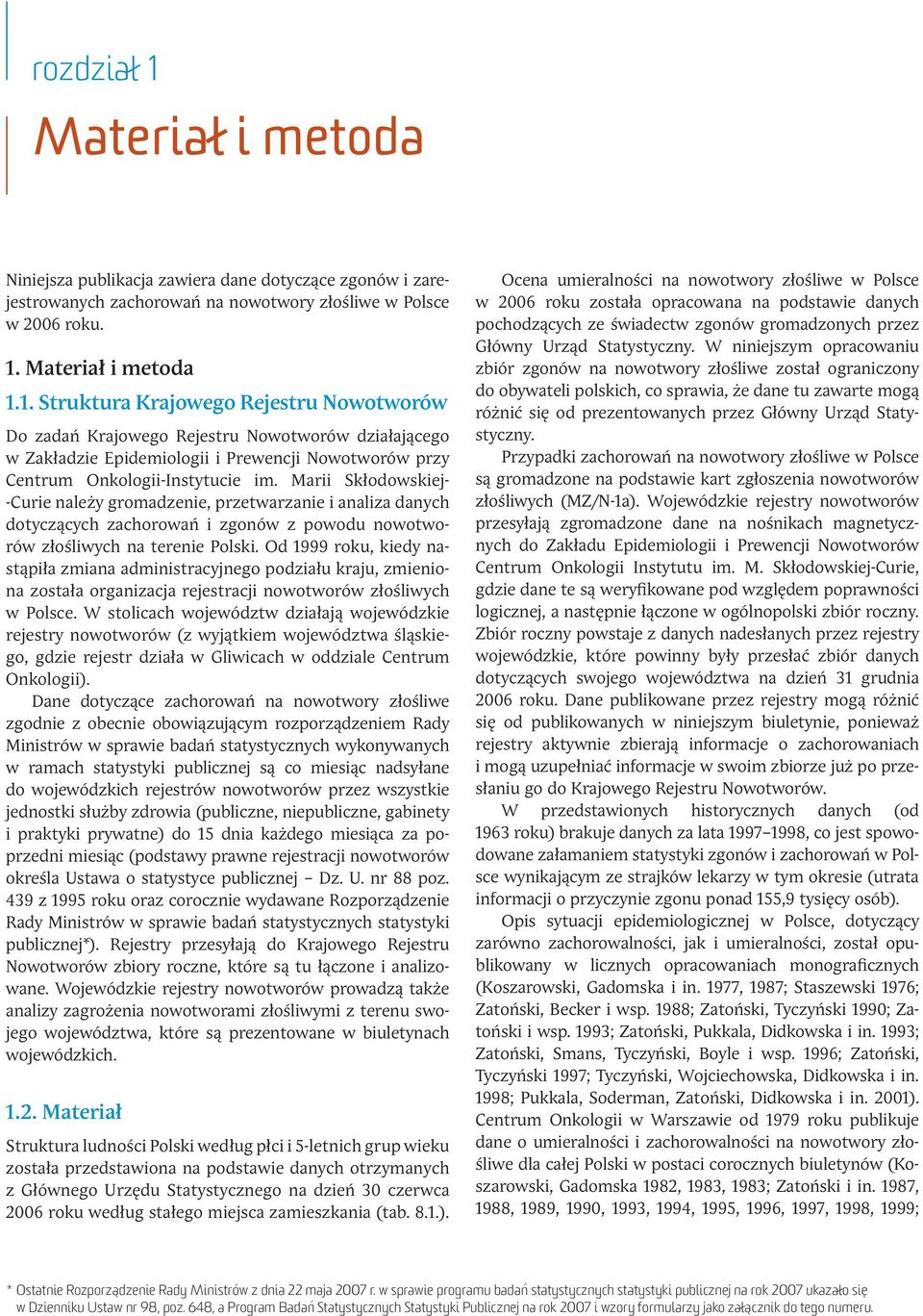 . Struktura Krajowego Rejestru Nowotworów Do zadań Krajowego Rejestru Nowotworów działającego w Zakładzie Epidemiologii i Prewencji Nowotworów przy Centrum Onkologii-Instytucie im.