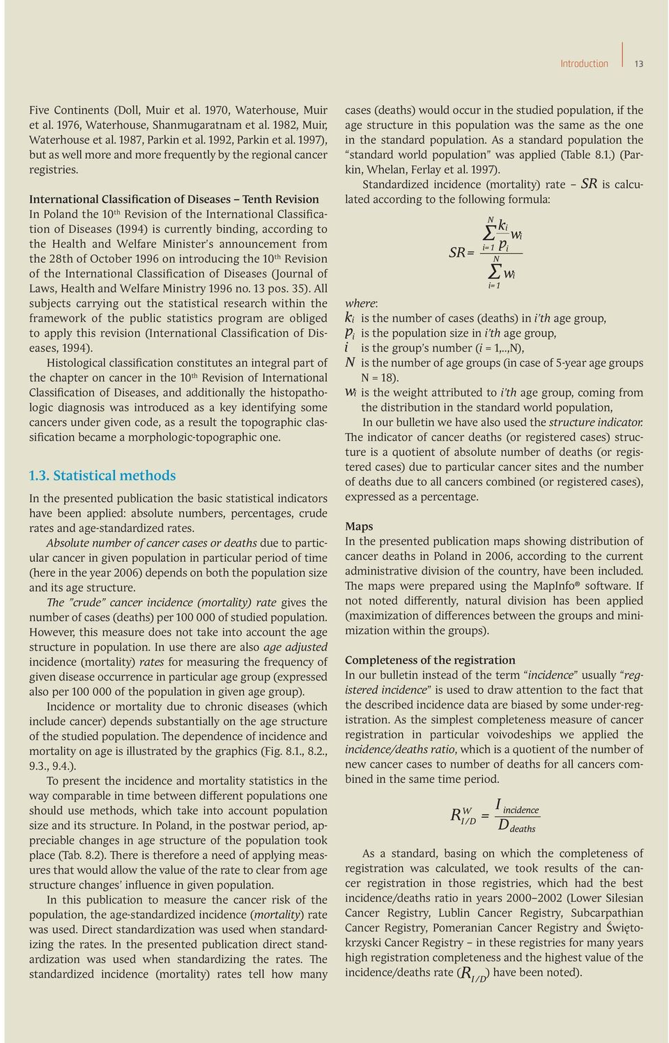 International Classification of Diseases Tenth Revision In Poland the th Revision of the International Classification of Diseases ( ) is currently binding, according to the Health and Welfare