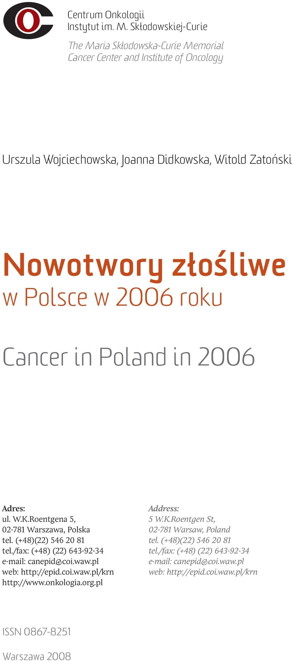 Zatoński Nowotwory złośliwe w Polsce w 26 roku Cancer in Poland in 26 Adres: ul. W.K.Roentgena, - Warszawa, Polska tel. (+ )( ) tel.