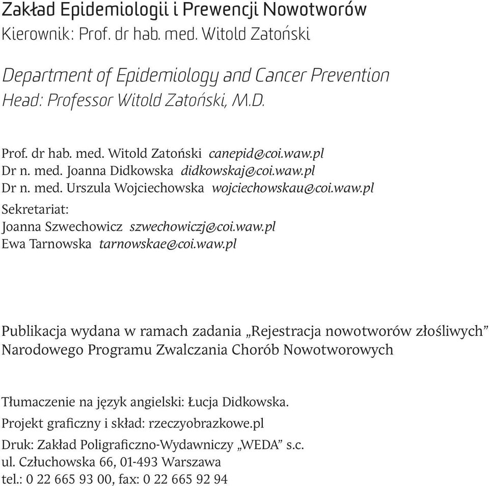 waw.pl Publikacja wydana w ramach zadania Rejestracja nowotworów złośliwych Narodowego Programu Zwalczania Chorób Nowotworowych Tłumaczenie na język angielski: Łucja Didkowska.