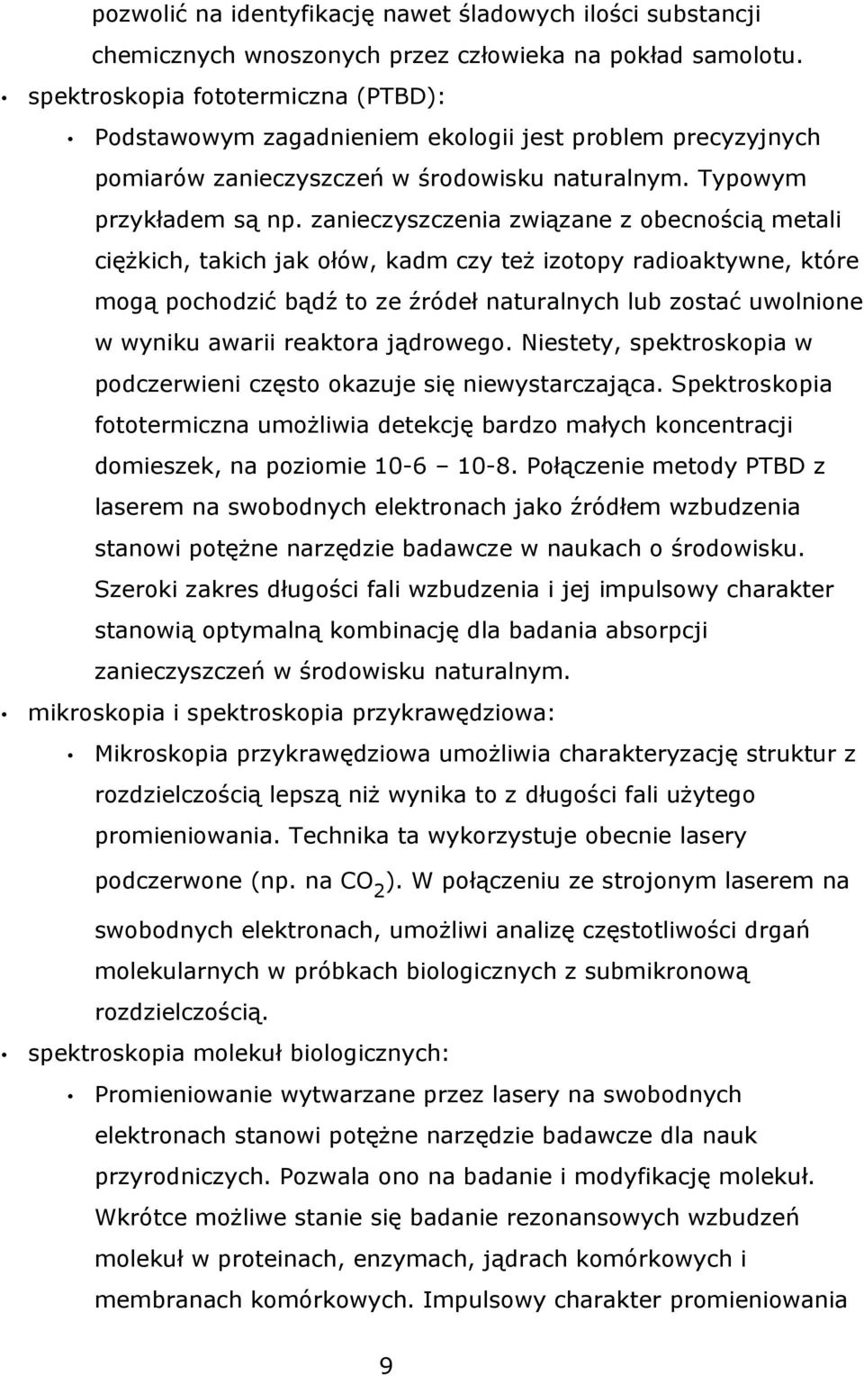 zanieczyszczenia związane z obecnością metali ciężkich, takich jak ołów, kadm czy też izotopy radioaktywne, które mogą pochodzić bądź to ze źródeł naturalnych lub zostać uwolnione w wyniku awarii