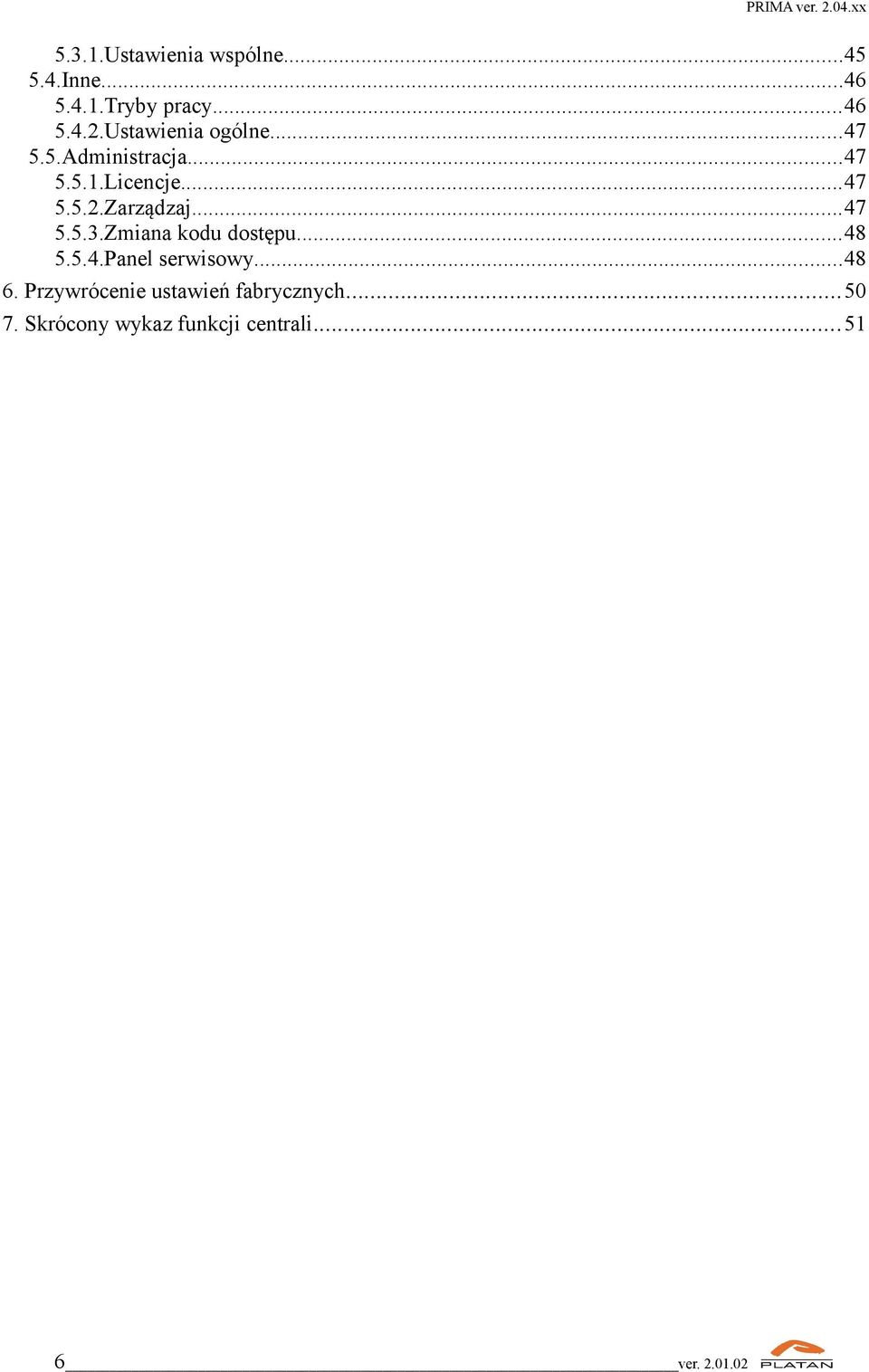 Zarządzaj...47 5.5.3.Zmiana kodu dostępu...48 5.5.4.Panel serwisowy...48 6.