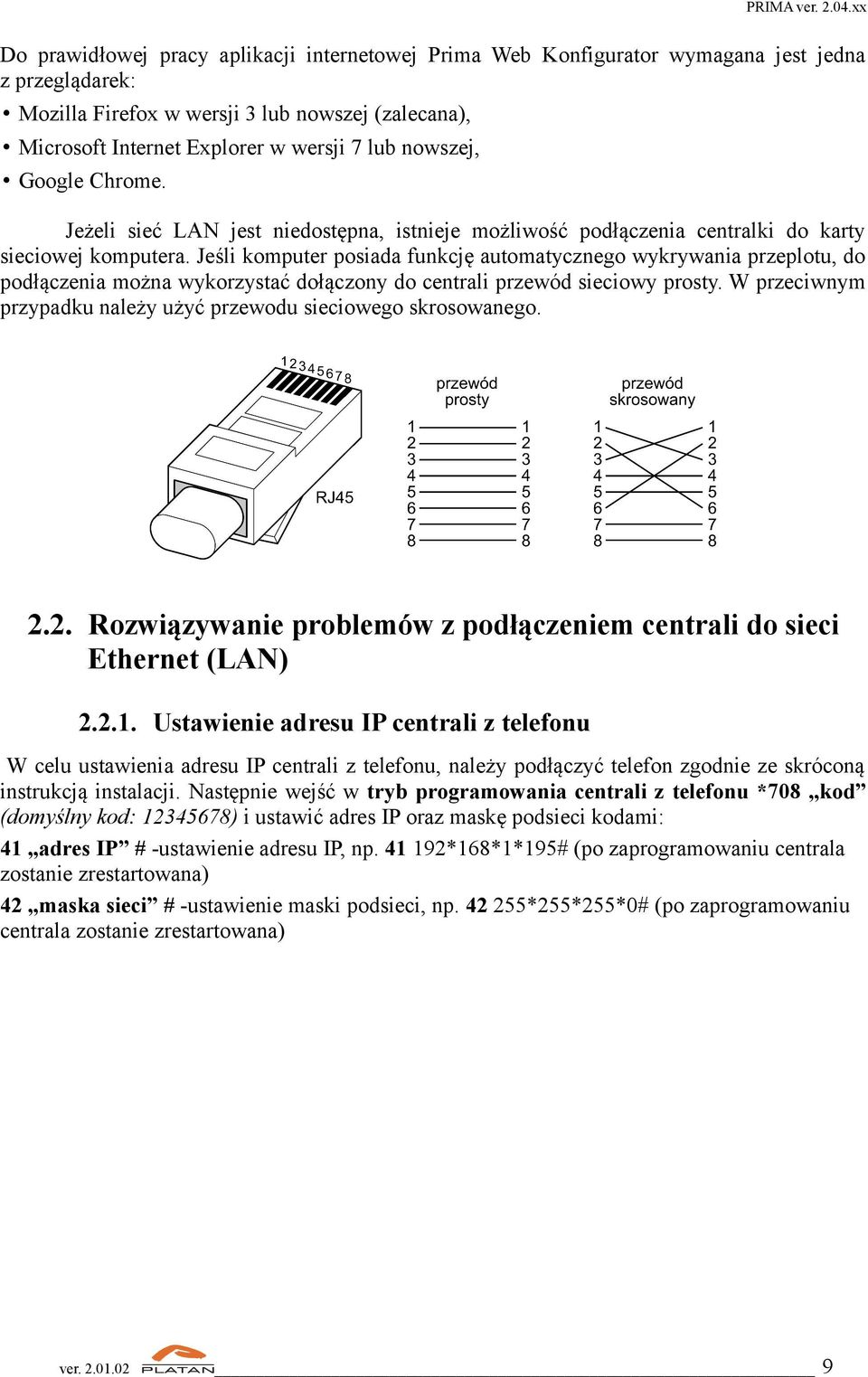 Jeśli komputer posiada funkcję automatycznego wykrywania przeplotu, do podłączenia można wykorzystać dołączony do centrali przewód sieciowy prosty.