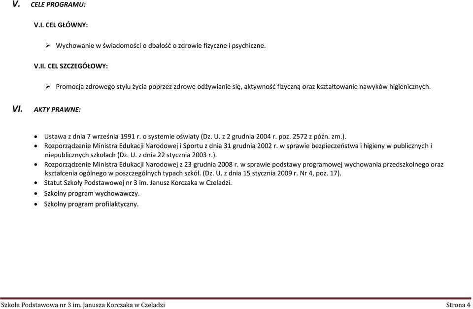o systemie oświaty (Dz. U. z 2 grudnia 2004 r. poz. 2572 z późn. zm.). Rozporządzenie Ministra Edukacji Narodowej i Sportu z dnia 31 grudnia 2002 r.