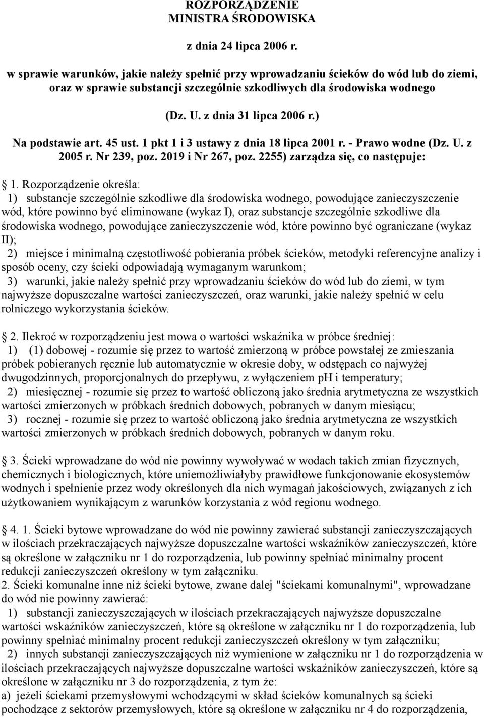 ) Na podstawie art. 45 ust. 1 pkt 1 i 3 ustawy z dnia 18 lipca 001 r. Prawo wodne (Dz. U. z 005 r. Nr 39, poz. 019 i Nr 67, poz. 55) zarządza się, co następuje: 1.