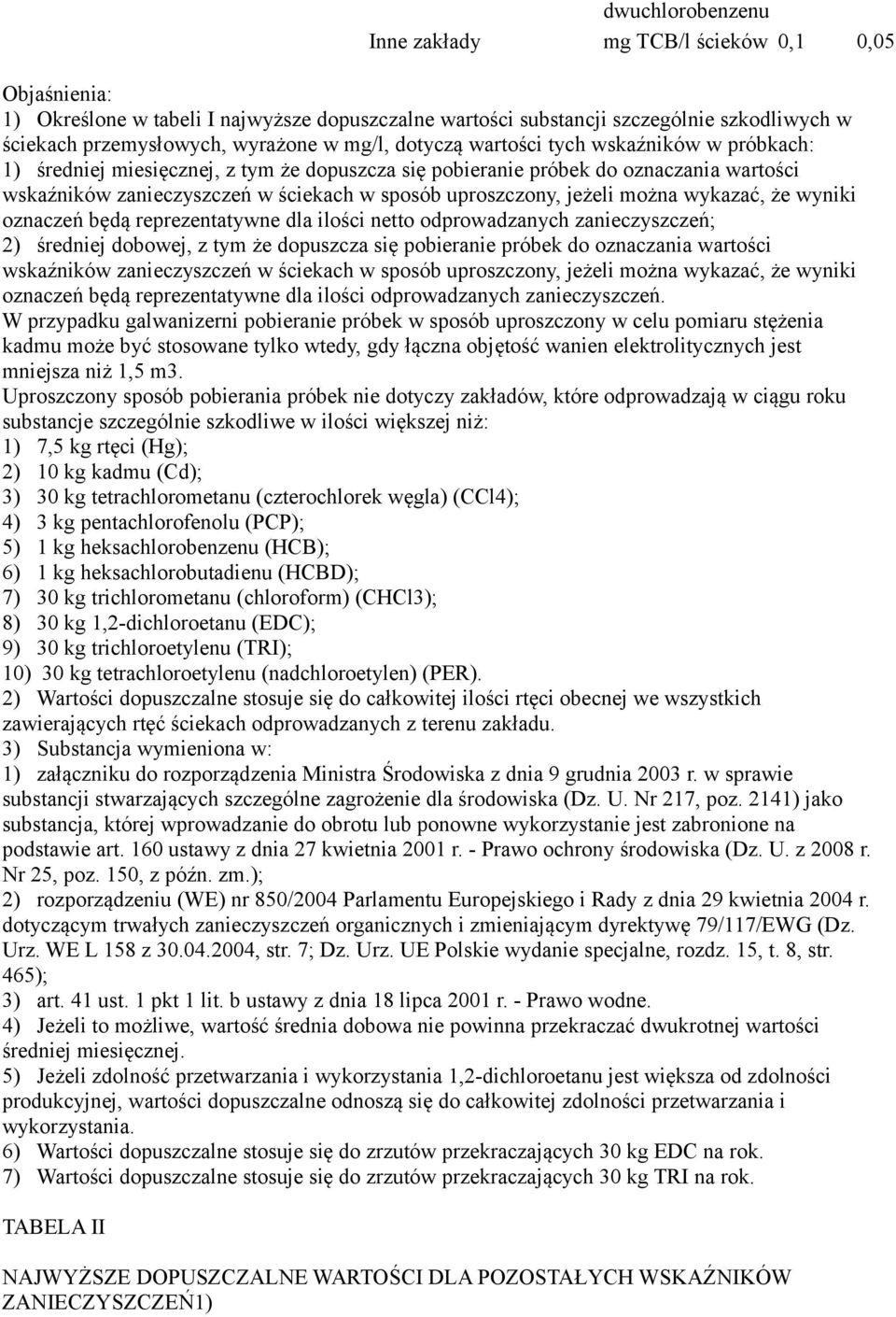 jeżeli można wykazać, że wyniki oznaczeń będą reprezentatywne dla ilości netto odprowadzanych zanieczyszczeń; ) średniej dobowej, z tym że dopuszcza się pobieranie próbek do oznaczania wartości