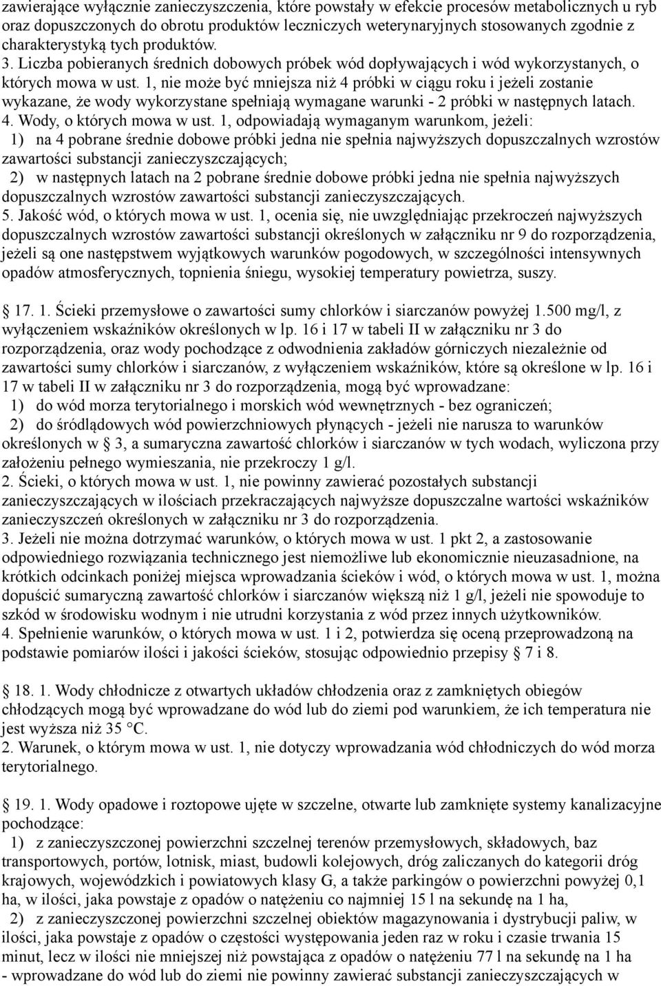 1, nie może być mniejsza niż 4 próbki w ciągu roku i jeżeli zostanie wykazane, że wody wykorzystane spełniają wymagane warunki próbki w następnych latach. 4. Wody, o których mowa w ust.