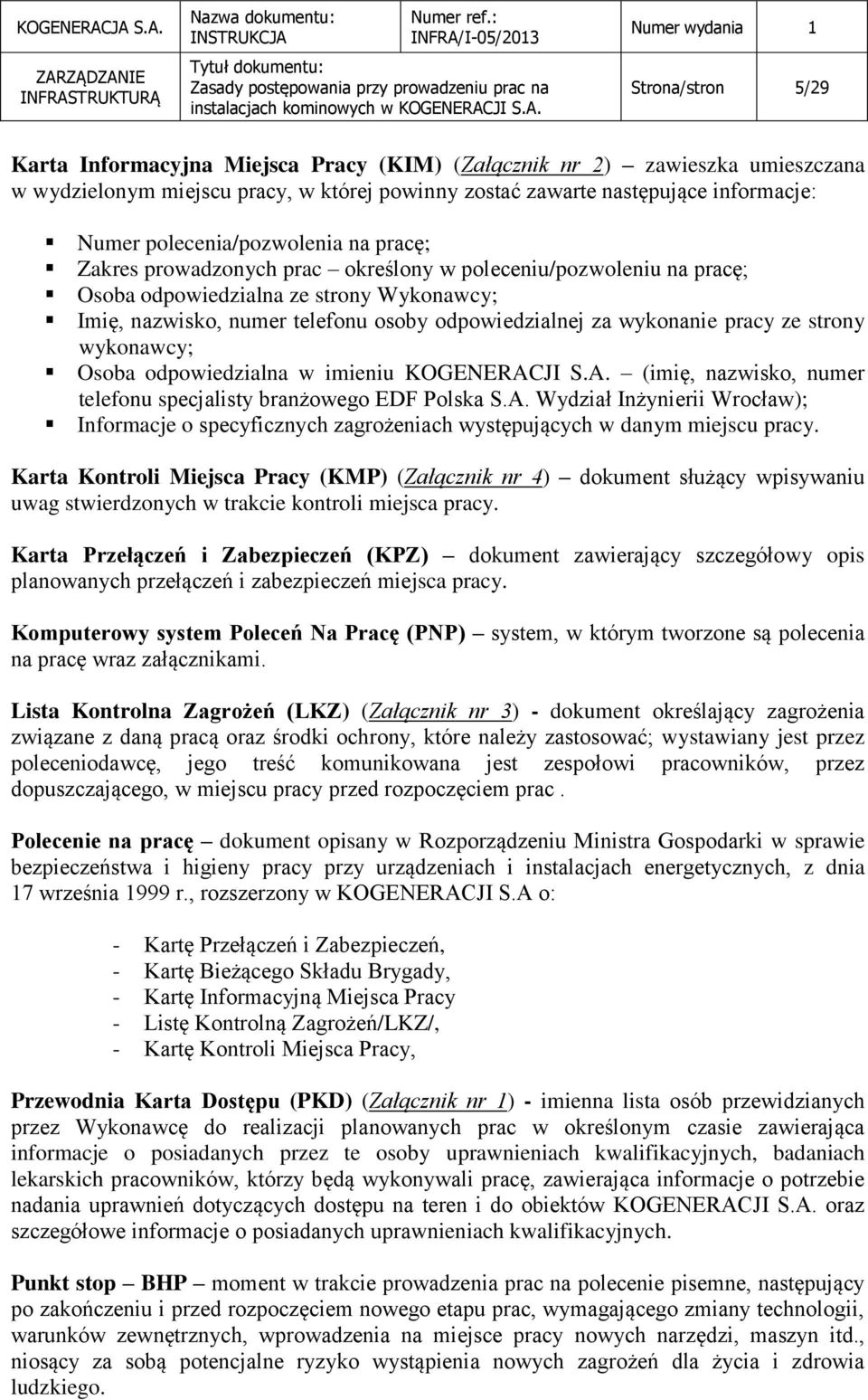 wykonanie pracy ze strony wykonawcy; Osoba odpowiedzialna w imieniu KOGENERACJI S.A. (imię, nazwisko, numer telefonu specjalisty branżowego EDF Polska S.A. Wydział Inżynierii Wrocław); Informacje o specyficznych zagrożeniach występujących w danym miejscu pracy.