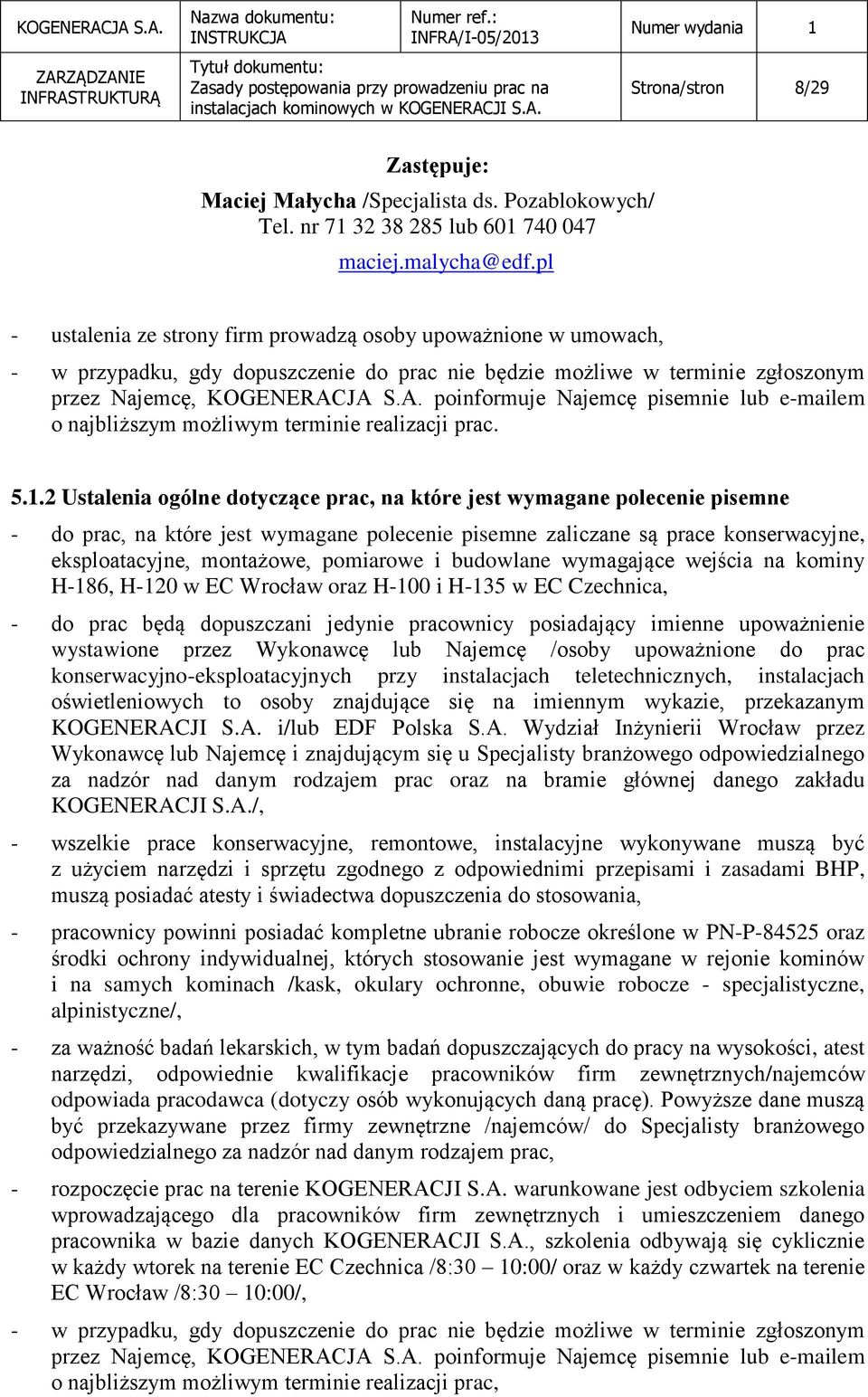 JA S.A. poinformuje Najemcę pisemnie lub e-mailem o najbliższym możliwym terminie realizacji prac. 5.1.