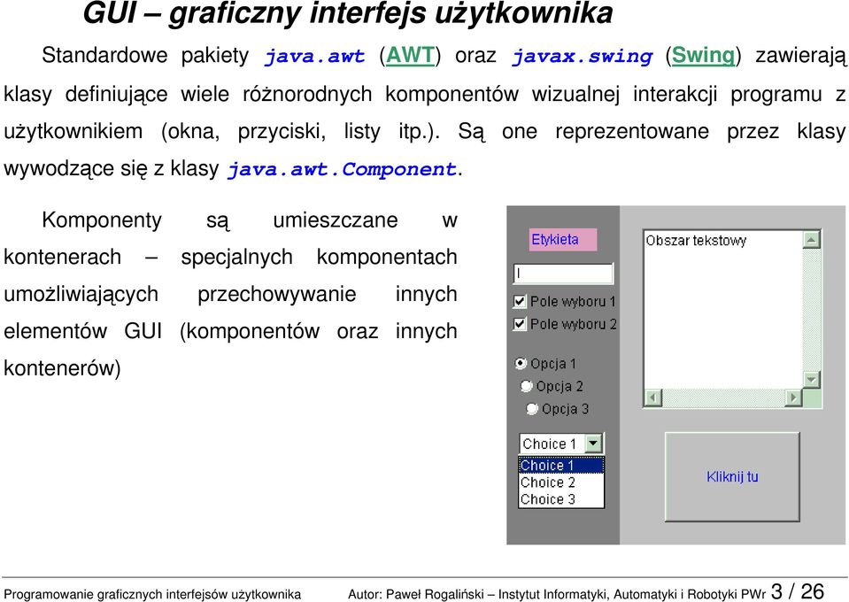 ). Są one reprezentowane przez klasy wywodzące się z klasy java.awt.component.