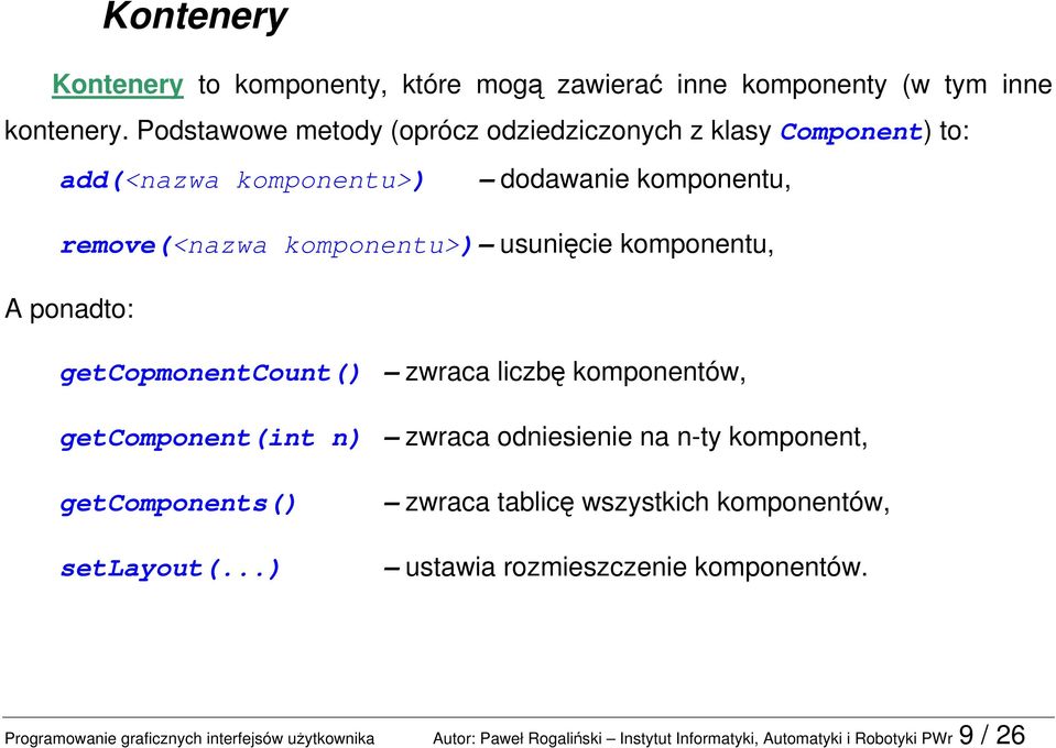 komponentu, A ponadto: getcopmonentcount() zwraca liczbę komponentów, getcomponent(int n) zwraca odniesienie na n-ty komponent, getcomponents() zwraca