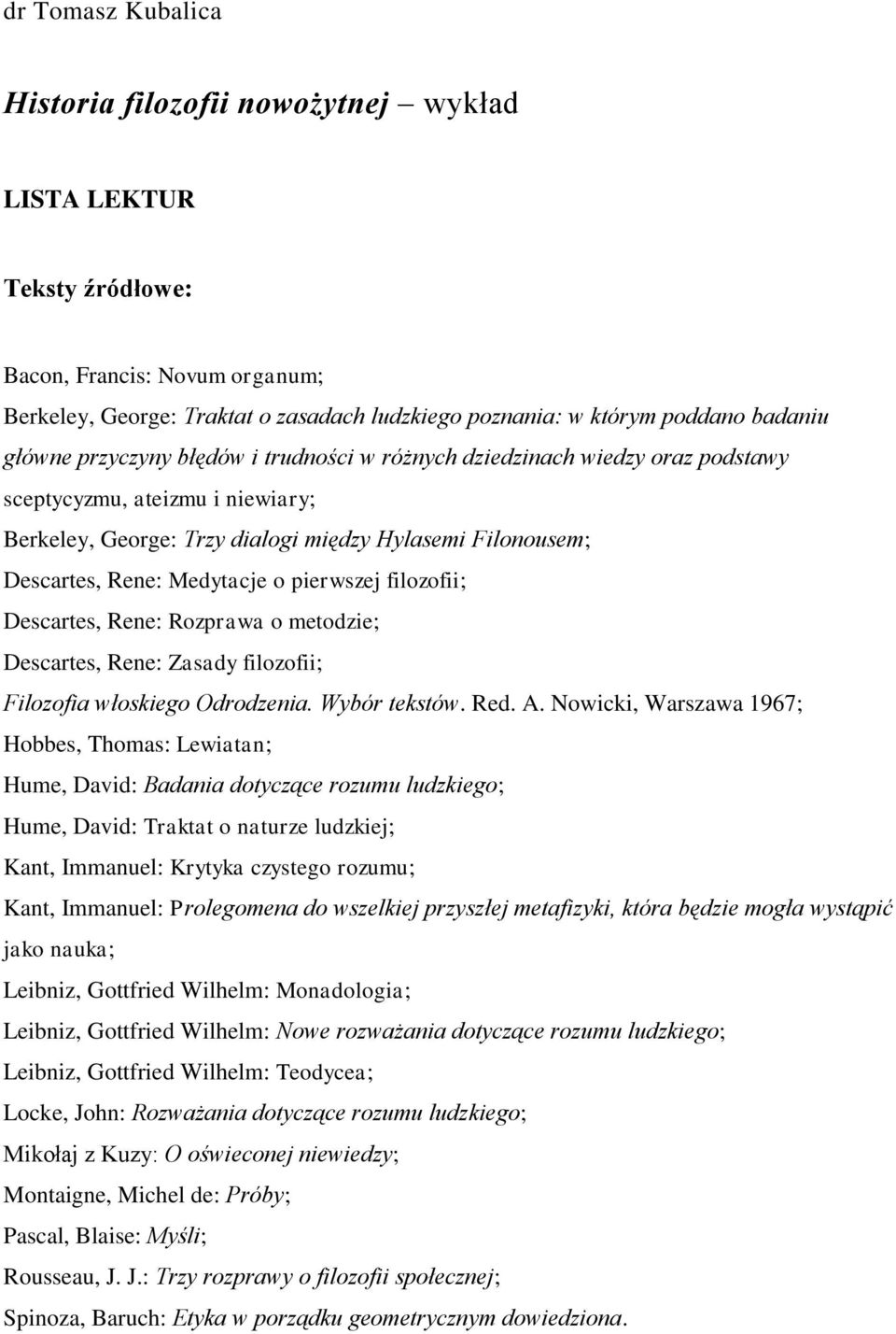 pierwszej filozofii; Descartes, Rene: Rozprawa o metodzie; Descartes, Rene: Zasady filozofii; Filozofia włoskiego Odrodzenia. Wybór tekstów. Red. A.