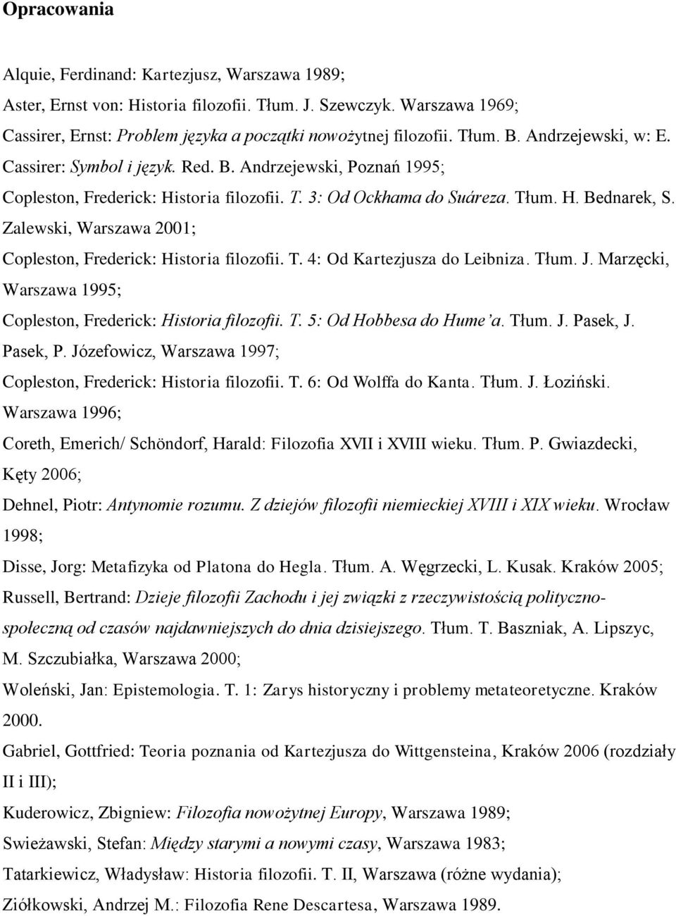 Zalewski, Warszawa 2001; Copleston, Frederick: Historia filozofii. T. 4: Od Kartezjusza do Leibniza. Tłum. J. Marzęcki, Warszawa 1995; Copleston, Frederick: Historia filozofii. T. 5: Od Hobbesa do Hume a.