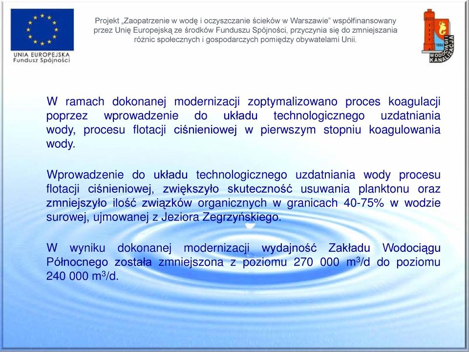 Wprowadzenie do układu technologicznego uzdatniania wody procesu flotacji ciśnieniowej, zwiększyło skuteczność usuwania planktonu oraz zmniejszyło