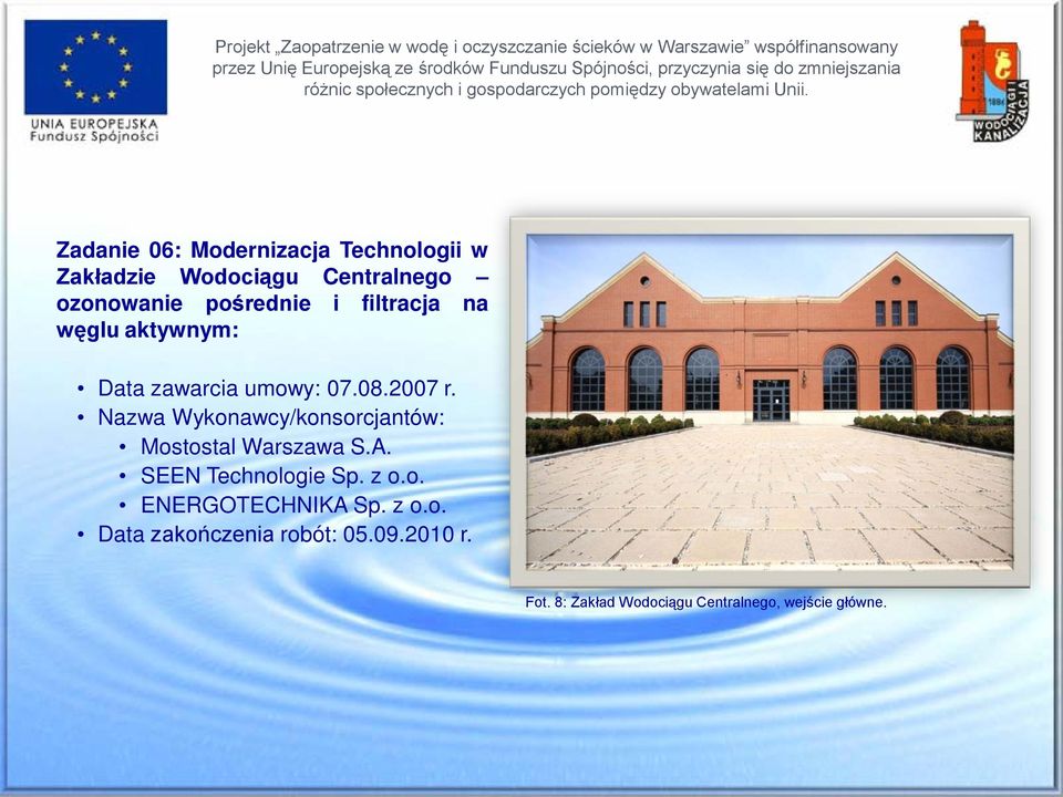 Nazwa Wykonawcy/konsorcjantów: Mostostal Warszawa S.A. SEEN Technologie Sp. z o.o. ENERGOTECHNIKA Sp.