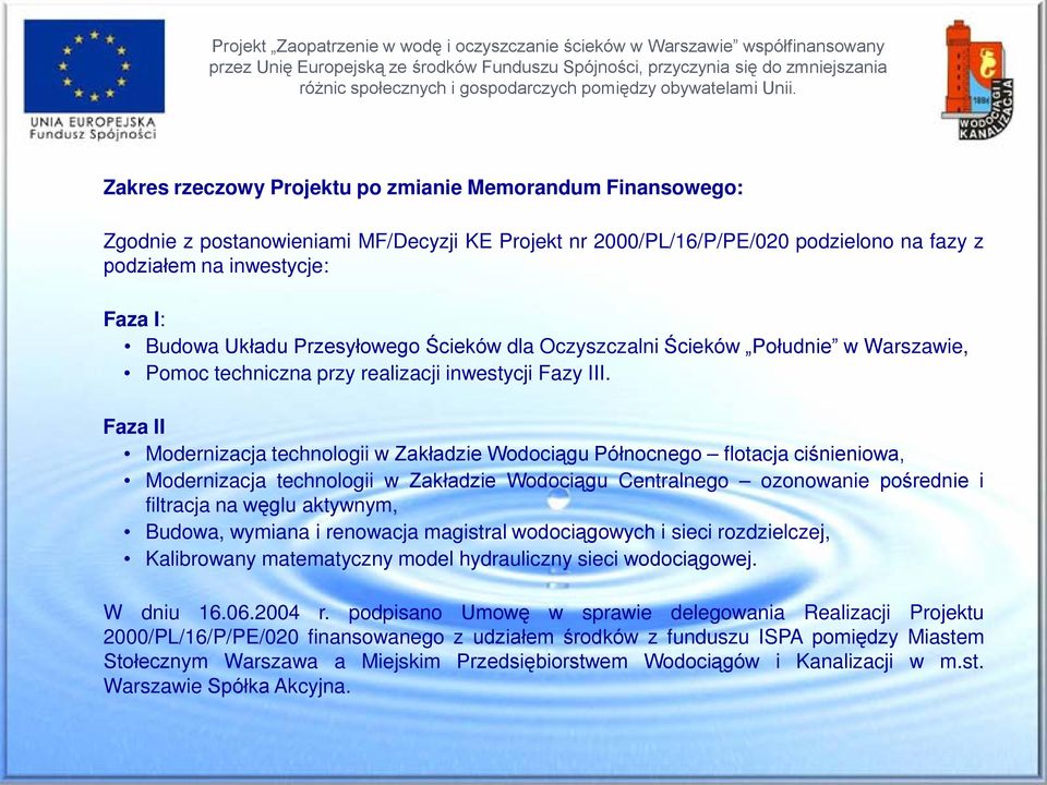 Faza II Modernizacja technologii w Zakładzie Wodociągu Północnego flotacja ciśnieniowa, Modernizacja technologii w Zakładzie Wodociągu Centralnego ozonowanie pośrednie i filtracja na węglu aktywnym,