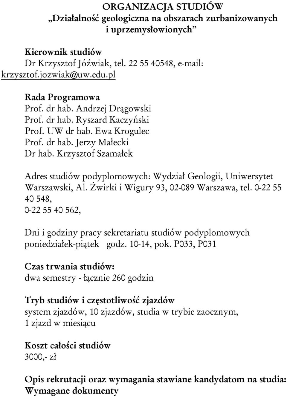 Krzysztof Szamałek Adres studiów podyplomowych: Wydział Geologii, Uniwersytet Warszawski, Al. Żwirki i Wigury 93, 02-089 Warszawa, tel.