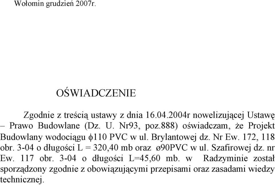 888) oświadczam, że Projekt Budowlany wodociągu 110 PVC w ul. Brylantowej dz. Nr Ew. 172, 118 obr.