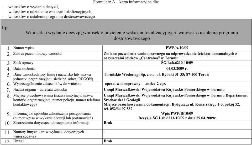 Znak sprawy ŚG.I.ab.621310/09 Data złożenia 002009 r. 5. Dane (imię i nazwisko lub nazwa Toruńskie Wodociągi Sp. z o.o. ul.