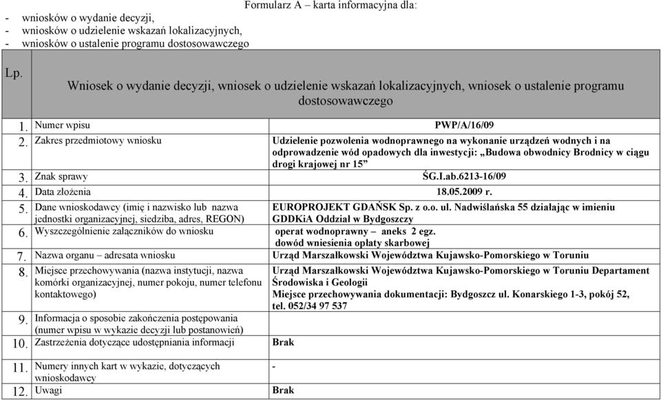 obwodnicy Brodnicy w ciągu drogi krajowej nr 15 Znak sprawy ŚG.I.ab.621316/09 Data złożenia 105.2009 r. 5. Dane (imię i nazwisko lub nazwa 6.