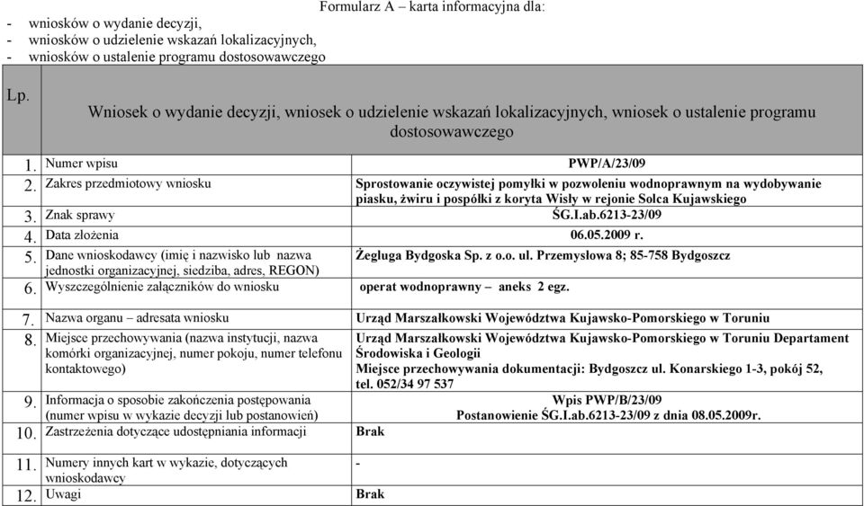 Solca Kujawskiego Znak sprawy ŚG.I.ab.621323/09 Data złożenia 06.05.2009 r. 5. Dane (imię i nazwisko lub nazwa 6.