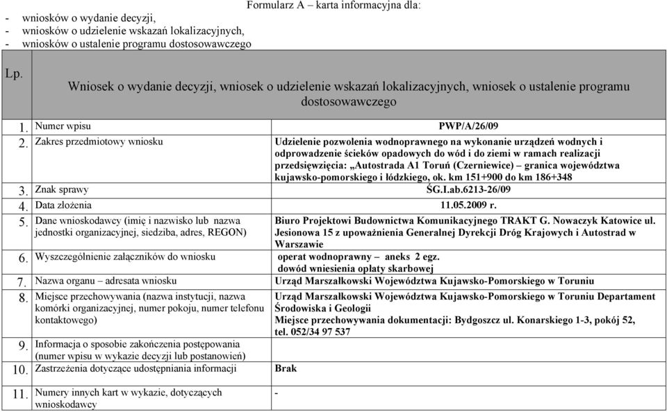 Toruń (Czerniewice) granica województwa kujawskopomorskiego i łódzkiego, ok. km 151+900 do km 186+348 Znak sprawy ŚG.I.ab.621326/09 Data złożenia 05.2009 r. 5.