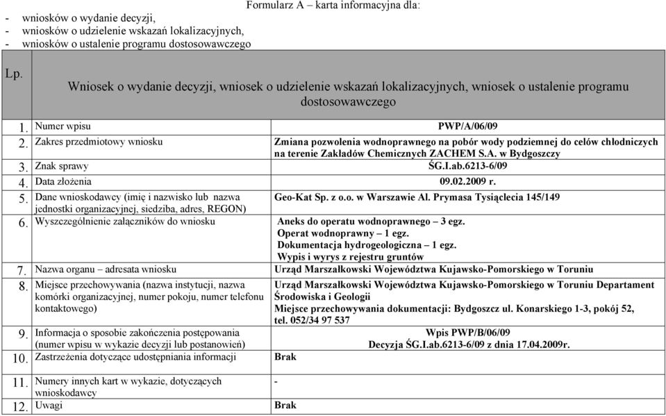 I.ab.62136/09 Data złożenia 002.2009 r. 5. Dane (imię i nazwisko lub nazwa GeoKat Sp. z o.o. w Warszawie Al. Prymasa Tysiąclecia 145/149 6.