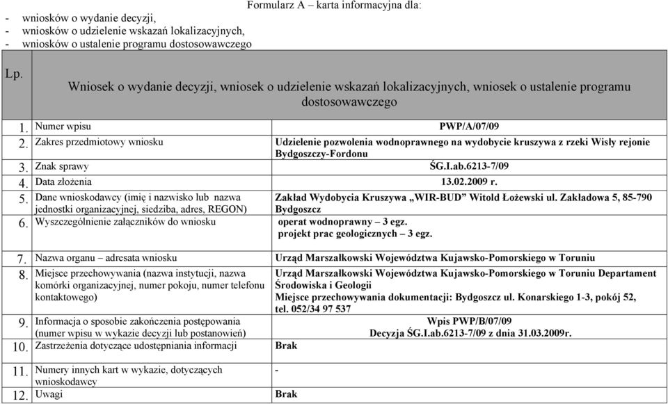 62137/09 Data złożenia 102.2009 r. 5. Dane (imię i nazwisko lub nazwa 6. Wyszczególnienie załączników do wniosku operat wodnoprawny 3 egz.