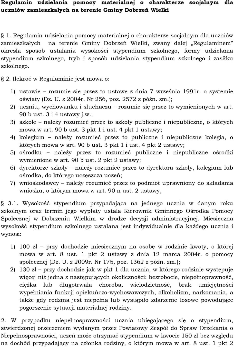 szkolnego, formy udzielania stypendium szkolnego, tryb i sposób udzielania stypendium szkolnego i zasiłku szkolnego. 2.