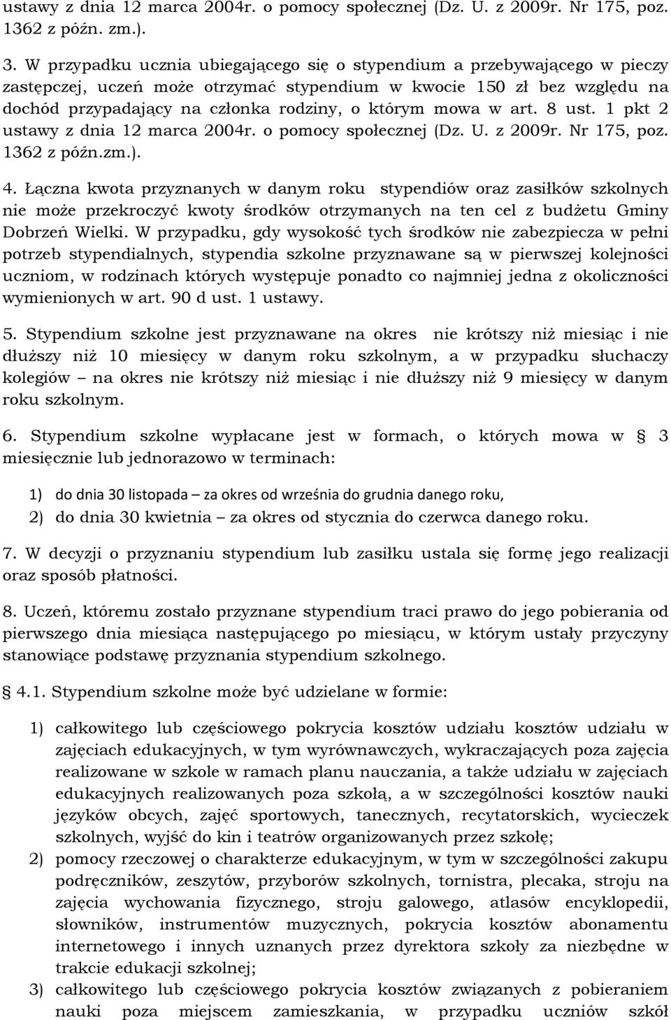 mowa w art. 8 ust. 1 pkt 2 ustawy z dnia 12 marca 2004r. o pomocy społecznej (Dz. U. z 2009r. Nr 175, poz. 1362 z późn.zm.). 4.