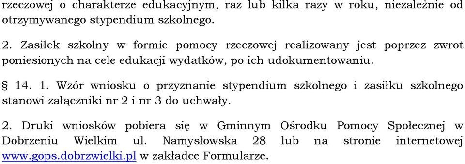 14. 1. Wzór wniosku o przyznanie stypendium szkolnego i zasiłku szkolnego stanowi załączniki nr 2 