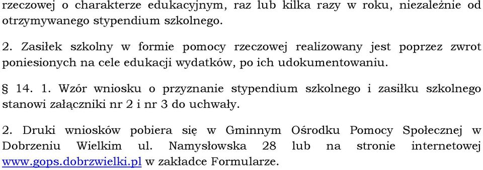 14. 1. Wzór wniosku o przyznanie stypendium szkolnego i zasiłku szkolnego stanowi załączniki nr 2 