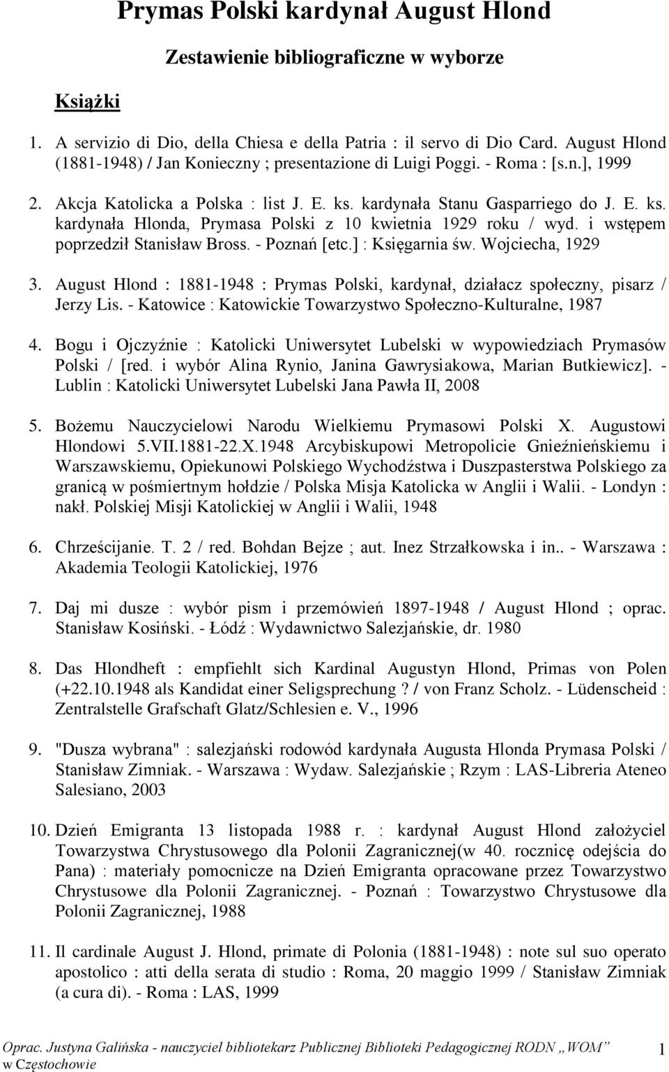 kardynała Stanu Gasparriego do J. E. ks. kardynała Hlonda, Prymasa Polski z 10 kwietnia 1929 roku / wyd. i wstępem poprzedził Stanisław Bross. - Poznań [etc.] : Księgarnia św. Wojciecha, 1929 3.