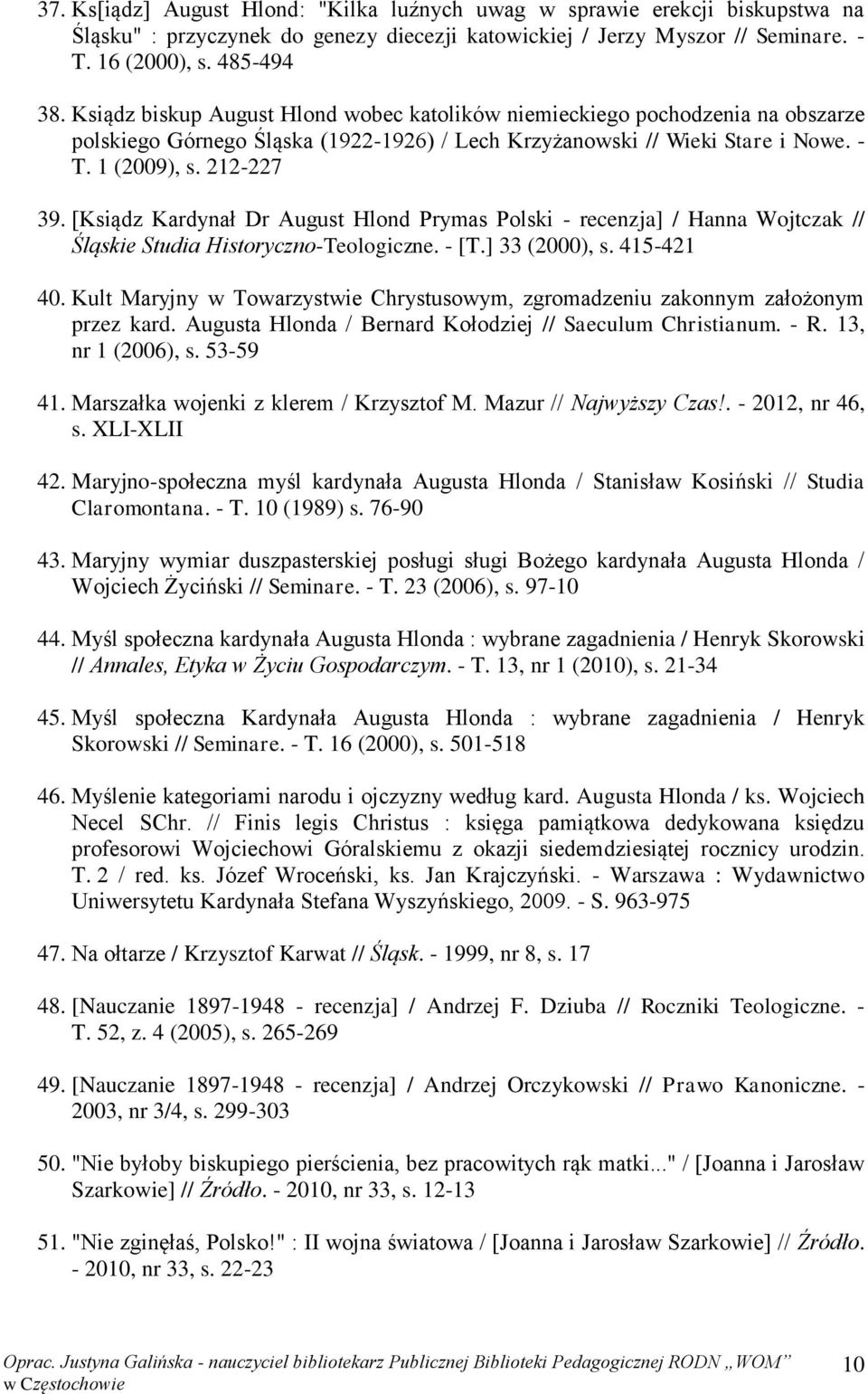 [Ksiądz Kardynał Dr August Hlond Prymas Polski - recenzja] / Hanna Wojtczak // Śląskie Studia Historyczno-Teologiczne. - [T.] 33 (2000), s. 415-421 40.