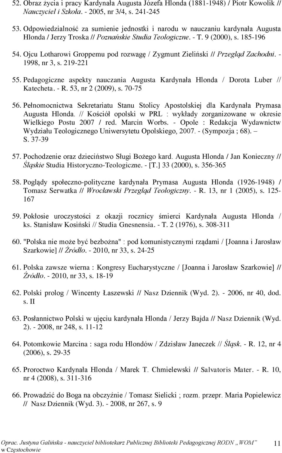 Ojcu Lotharowi Groppemu pod rozwagę / Zygmunt Zieliński // Przegląd Zachodni. - 1998, nr 3, s. 219-221 55. Pedagogiczne aspekty nauczania Augusta Kardynała Hlonda / Dorota Luber // Katecheta. - R.