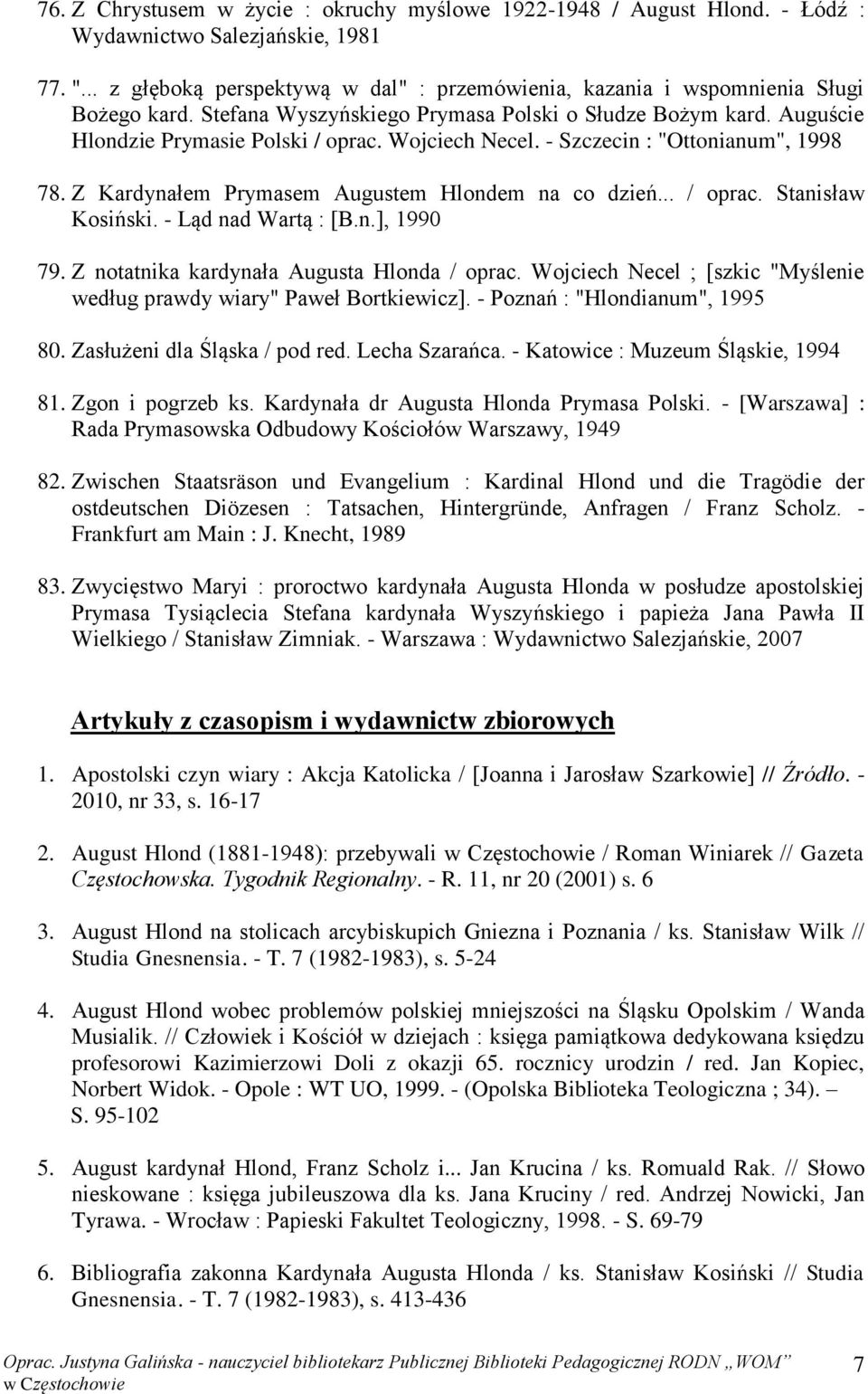 Wojciech Necel. - Szczecin : "Ottonianum", 1998 78. Z Kardynałem Prymasem Augustem Hlondem na co dzień... / oprac. Stanisław Kosiński. - Ląd nad Wartą : [B.n.], 1990 79.