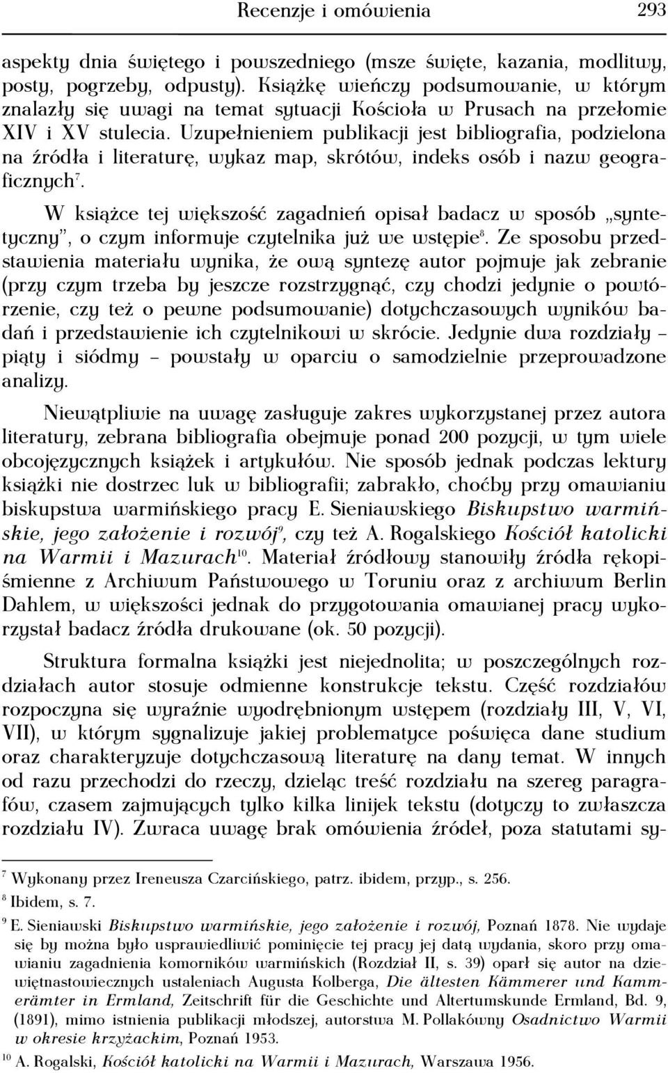 Uzupełnieniem publikacji jest bibliografia, podzielona na źródła i literaturę, wykaz map, skrótów, indeks osób i nazw geograficznych 7.