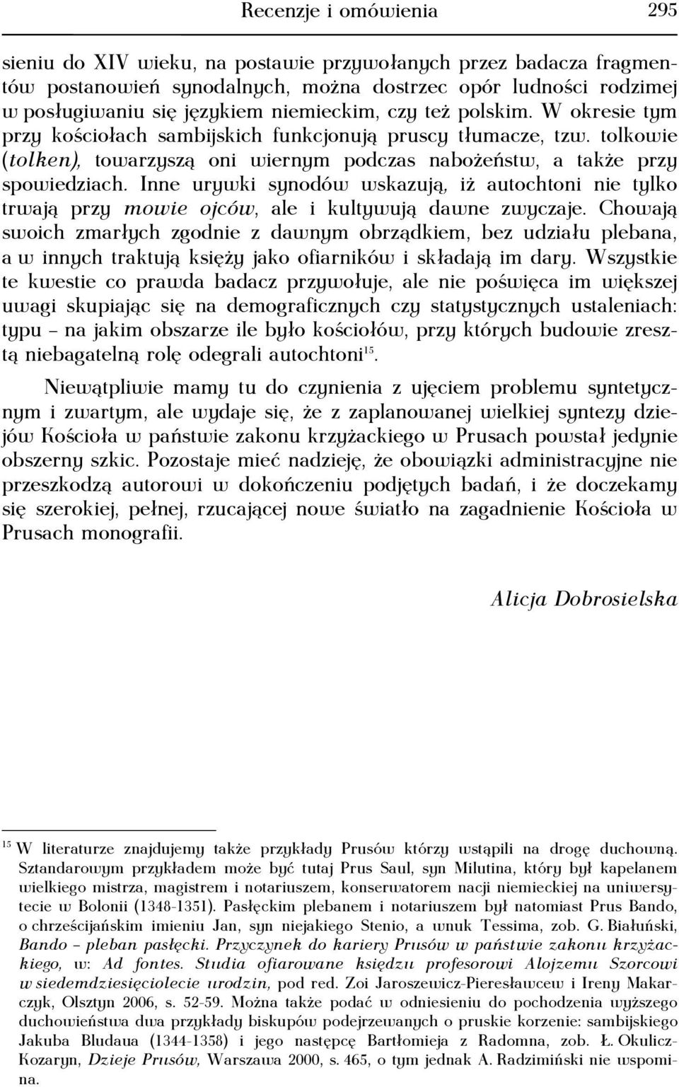 Inne urywki synodów wskazują, iż autochtoni nie tylko trwają przy mowie ojców, ale i kultywują dawne zwyczaje.