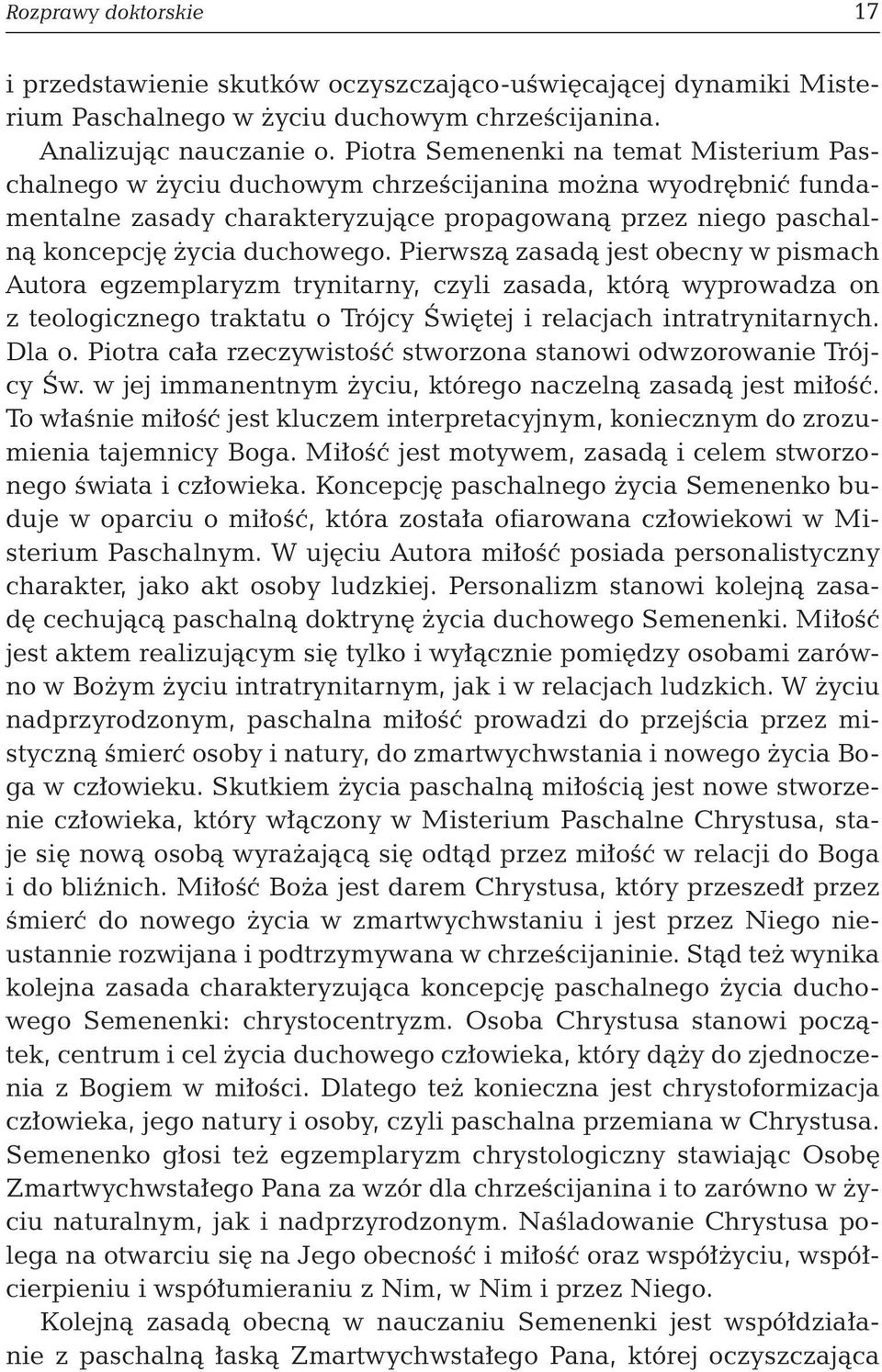 Pierwszą zasadą jest obecny w pismach Autora egzemplaryzm trynitarny, czyli zasada, którą wyprowadza on z teologicznego traktatu o Trójcy Świętej i relacjach intratrynitarnych. Dla o.