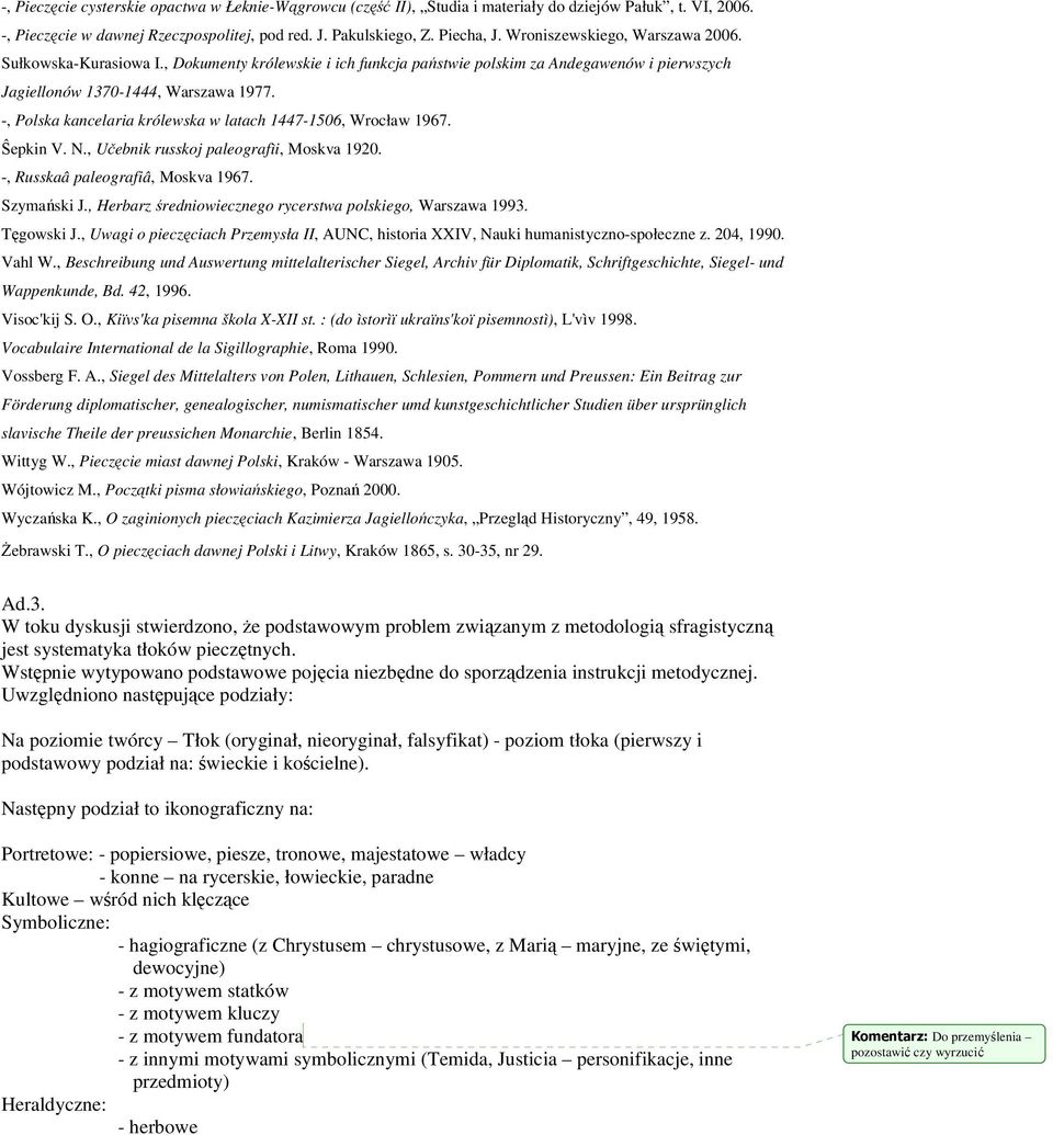 -, Polska kancelaria królewska w latach 1447-1506, Wrocław 1967. Ŝepkin V. N., Učebnik russkoj paleografìi, Moskva 1920. -, Russkaâ paleografiâ, Moskva 1967. Szymański J.