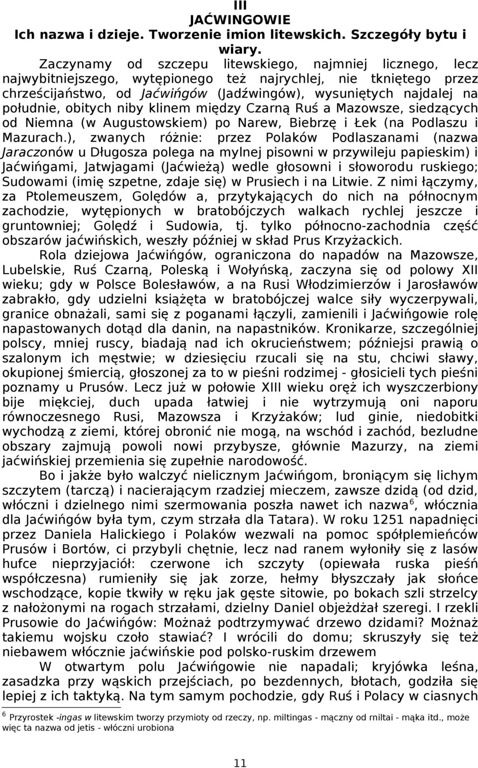 południe, obitych niby klinem między Czarną Ruś a Mazowsze, siedzących od Niemna (w Augustowskiem) po Narew, Biebrzę i Łek (na Podlaszu i Mazurach.