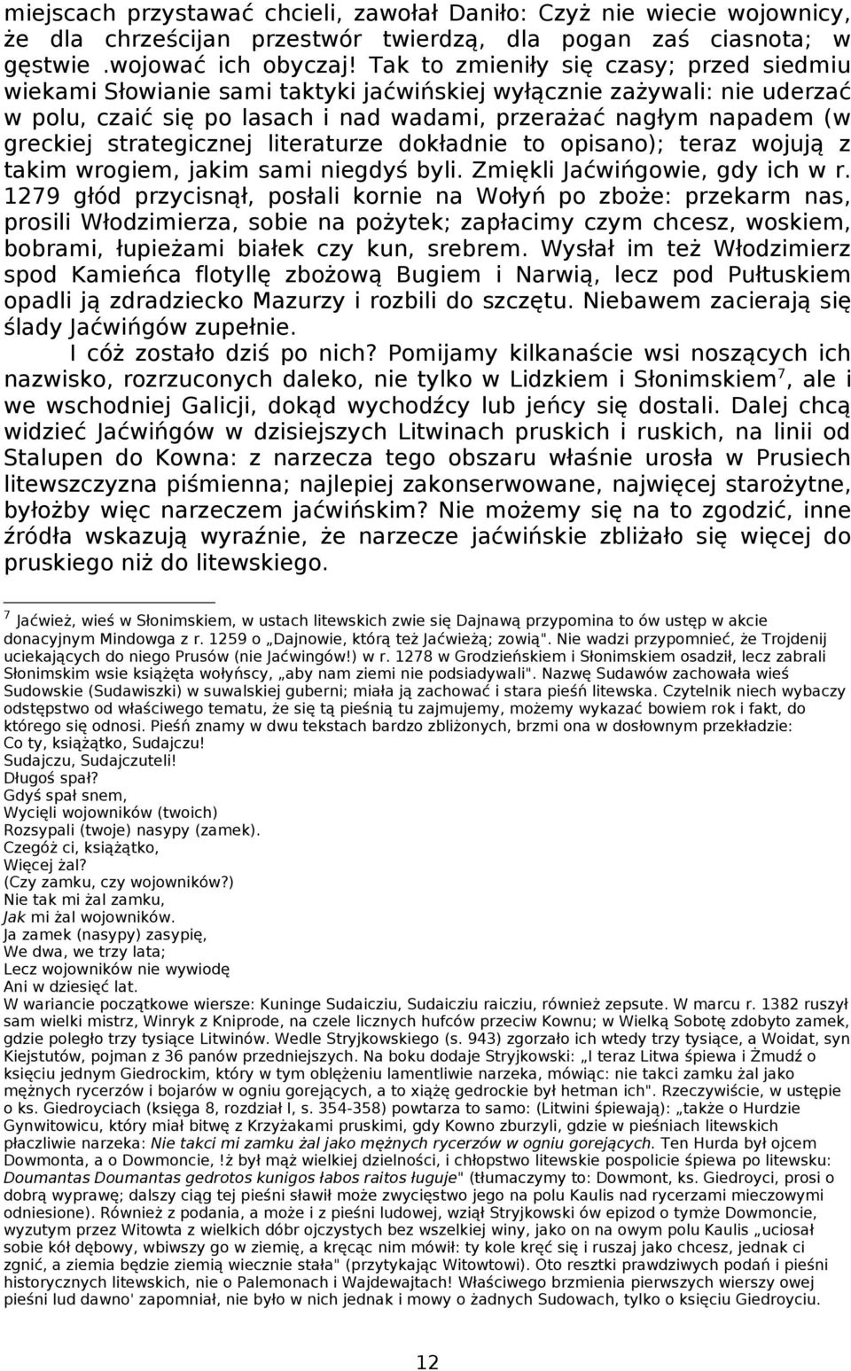 strategicznej literaturze dokładnie to opisano); teraz wojują z takim wrogiem, jakim sami niegdyś byli. Zmiękli Jaćwińgowie, gdy ich w r.